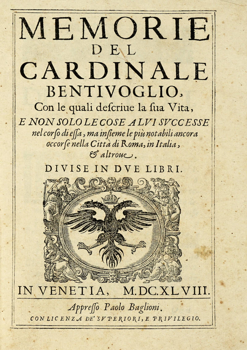 Memorie del cardinale Bentivoglio, con le quali descrive la sua Vita, e non solo le cose a lui successe nel corso di essa, ma insieme le più notabili ancora occorse nella città di Roma, in Italia, et altrove.