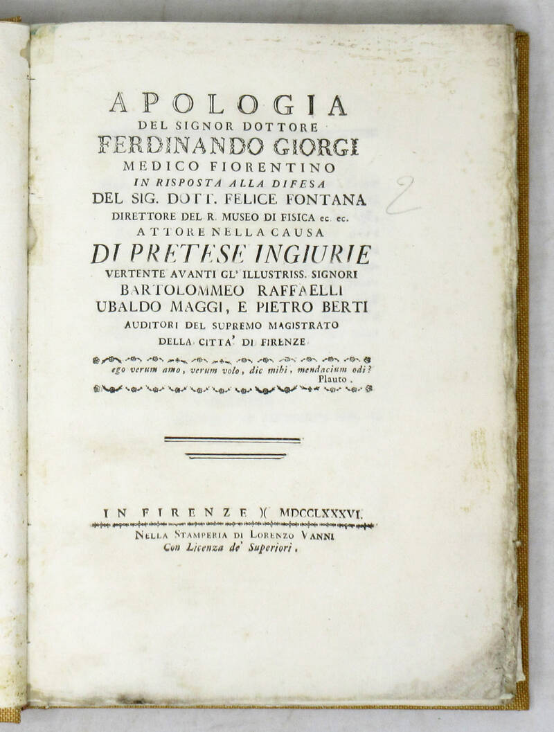 Apologia, in risposta alla difesa del Sig. Dott. Felice Fontana...attore nella causa di pretese ingiurie vertente avanti gl'illustriss. signori Bartolommeo Raffaelli, Ubaldo Maggi, e Pietro Berti auditori del Supremo Magistrato della città di Firenze.