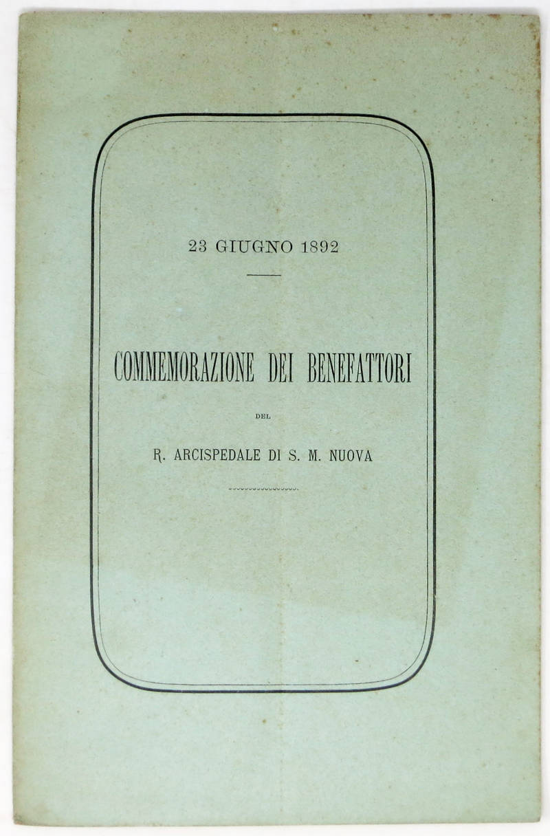 23 GIUGNO 1892. Commemorazione dei benefattori del R. Arcispedale di S. Maria Nuova.