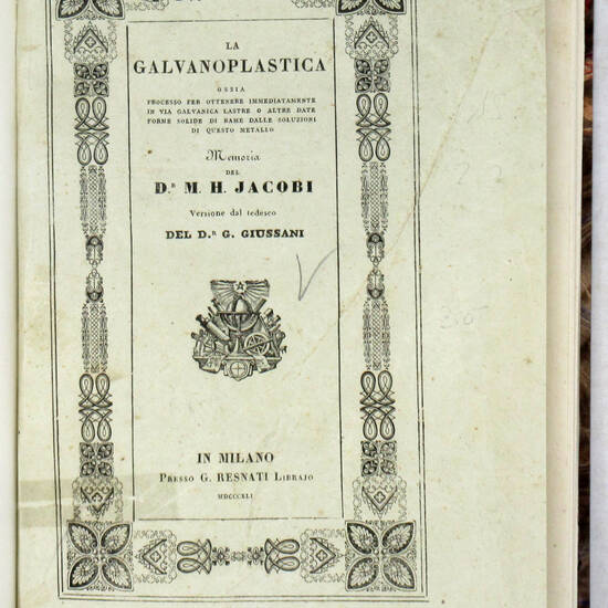 La galvanoplastica ossia processo per ottenere immediatamente in via galvanica lastre o altre date forme solide di rame...Versione dal tedesco del dr. Gaetano Giussani.