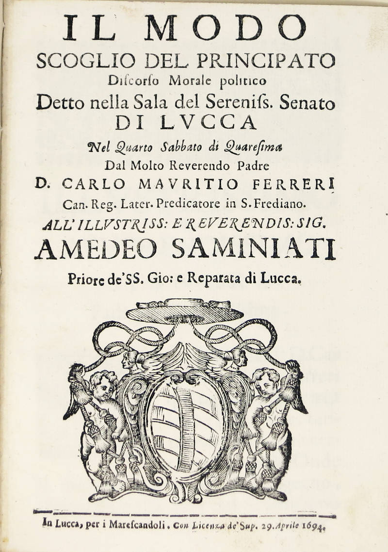 Il modo, scoglio del Principato. Discorso morale politico detti nella Sala del Sereniss. Senato di Lucca nel quarto sabbato di Quaresima...