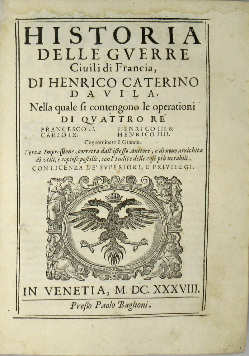 Historia delle guerre civili di Francia, nella quale si contengono le operationi di quattro rè Francesco II.-Carlo IX.-Henrico III. &-Henrico IIII.