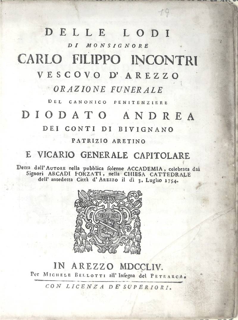 Delle lodi di Monsignore Carlo Filippo Incontri Vescovo d'Arezzo. Orazione Funerale...detta dall'Autore nella pubblica solenne Accademia, celebrata dai Signori Forzati, nella Chiesa Cattedrale dell'antedetta Città d'Arezzo il dì 3. Luglio 1754.