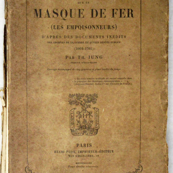 La verité sur le Masque de Fer (Les Empoisonneurs) d'apres des documents inédits des archives de la guerre et autres dépôts publics (1664-1703).