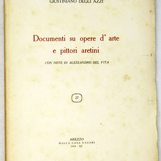 Documenti su opere d'arte e pittori aretini, con note di Alessandro Del Vita. (Estr. da "Il Vasari", a. V., n. II-IV).