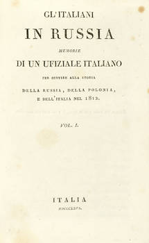 Gl'Italiani in Russia memorie di un Ufiziale Italiano per servire alla Storia della Russia, della Polonia e dell'Italia nel 1812.