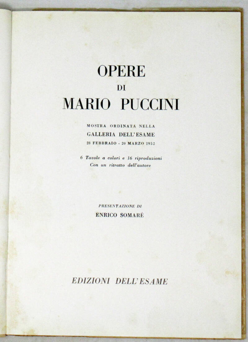 Opere di Mario Puccini. Mostra ordinata nella Galleria dell'Esame 28 Febbraio-20 Marzo 1952. 6 tavole a colori e 16 riproduzioni con un ritratto dell'autore. Presentazione di Enrico Somaré.