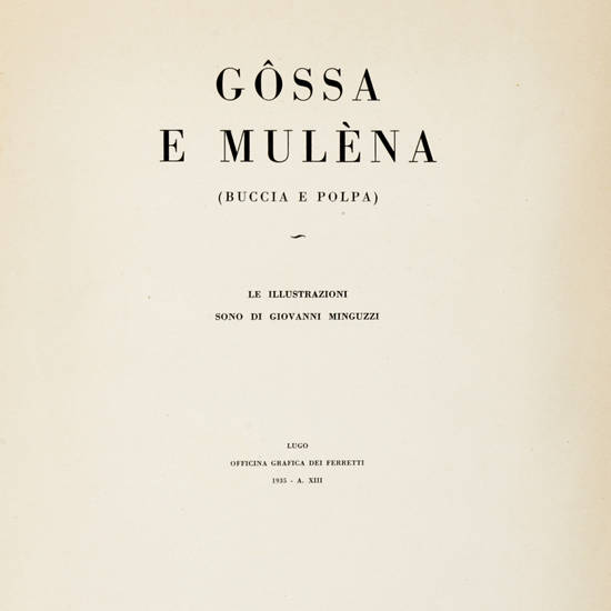 Gôssa e mulèna (buccia e polpa). Illustrazioni di Giovanni Minguzzi. Presentazione di F. Balilla Pratella.