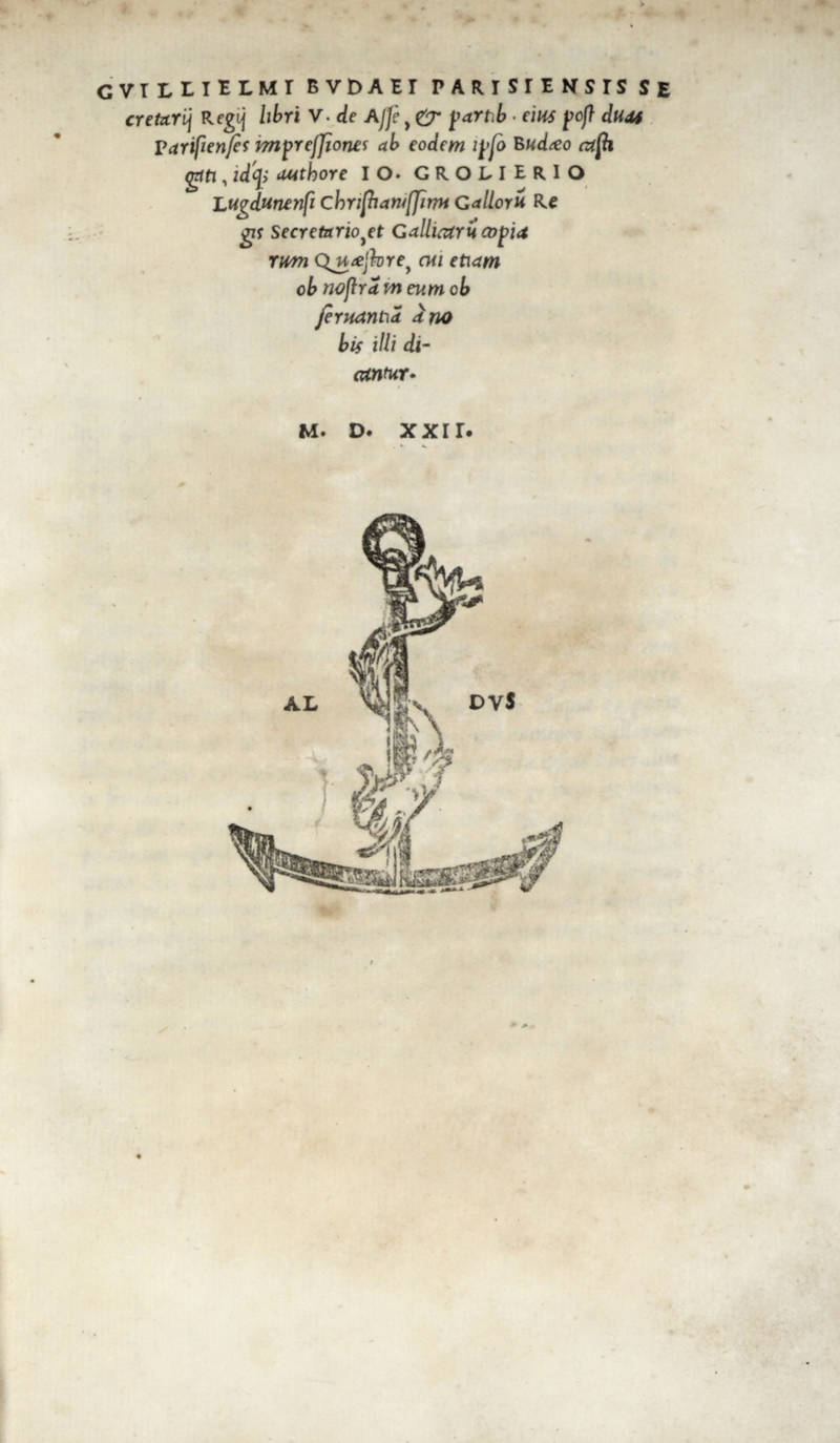 Libri V de Asse, et partib. eius post duas/ Parisiensis impressiones ab eodem ipso Budaeo casti/ gati, idq.; authore Io. Grolierio Lugdunensi...