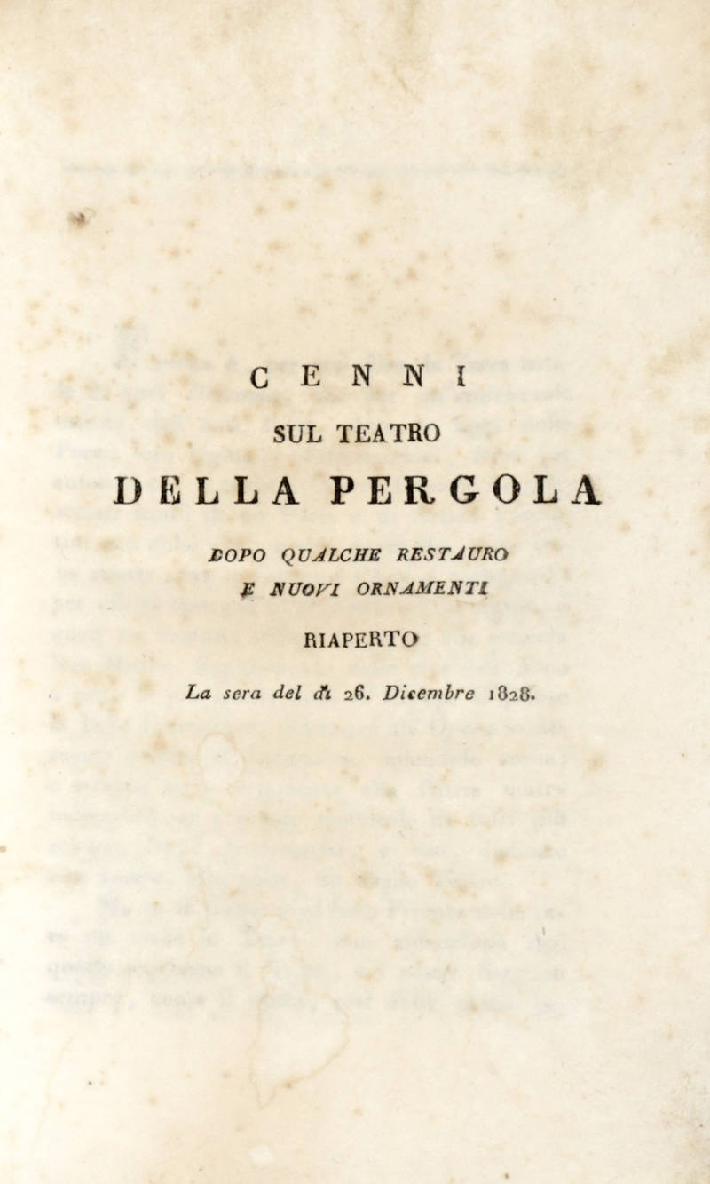 Cenni sul Teatro Della Pergola dopo qualche restauro e nuovi ornamenti. La sera del di' 26 Dicembre 1828.