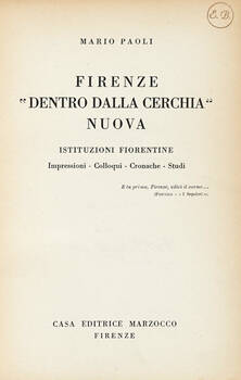 Firenze "Dentro dalla Cerchia" Nuova. Istituzioni fiorentine. Impressioni-Colloqui-Cronache-Studi.