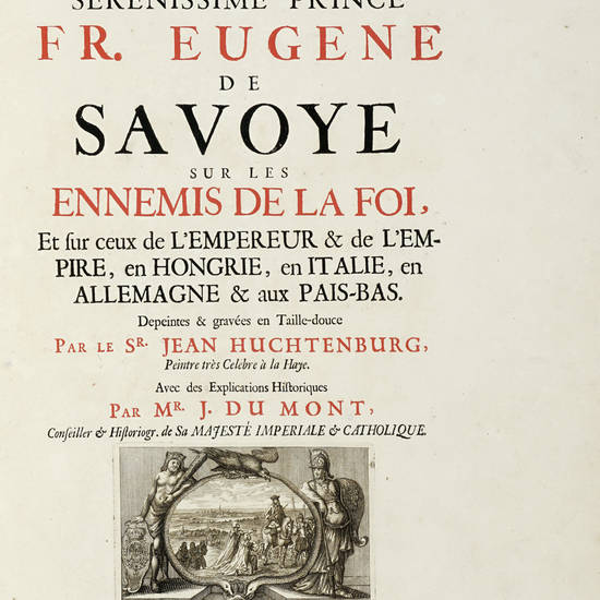 Batailles Gagnées par le Serenissime Prince Fr. Eugene de Savoye sur les ennemis de la foi, et sur ceux de l'Empereur & de l'Empire, en Hongrie, en Italie, en Allemagne & aux Pais-Bas. Depeintes & gravées en Taille-douce par le S.r Jean Huchtenburg, pei