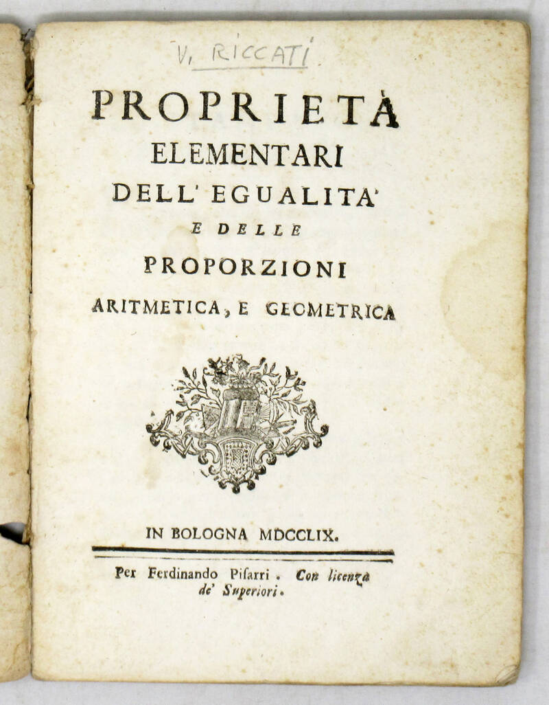 Proprietà elementari dell'egualità e delle proporzioni aritmetica, e geometria.