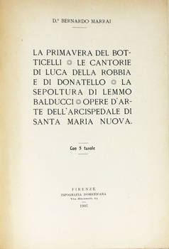 La Primavera del Botticelli, le Cantorie di Luca della Robbia e di Donatello, la Sepoltura di Lemmo Balducci. Opere d'arte dell'Arcispedale di Santa Maria Nuova.