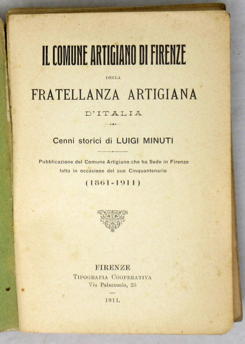 Il Comune artigiano di Firenze della Fratellanza artigiana d'Italia. Cenni storici...Pubblicazione fatta in occasione del suo Cinquantenario (1861-1911).