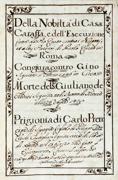 Miscellanea di storia: 1) Della nobiltà di casa Caraffa, e dell'esecuzione fatta da Pio Quarto contro i nipoti, et altri parenti di Paolo Quarto in Roma. 2) Congiura contro Gino Capponi seguita l'anno l'anno 1546 circa. 3) Morte del Sr. Giuliano de' Medi