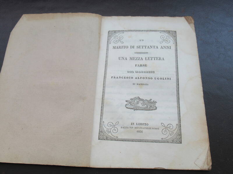 Un Marito di Settanta anni. Una Mezza Lettera. Farse del Marchese Francesco Alfonso Ugolini da Macerata.