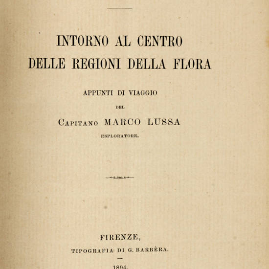 CASINO DI FIRENZE. Cinquantesimo Anniversario della Fondazione MDCCCXLIV-MDCCCXCIV. Intorno al centro della Flora. Appunti di viaggio del capitano Marco Lussa esploratore.