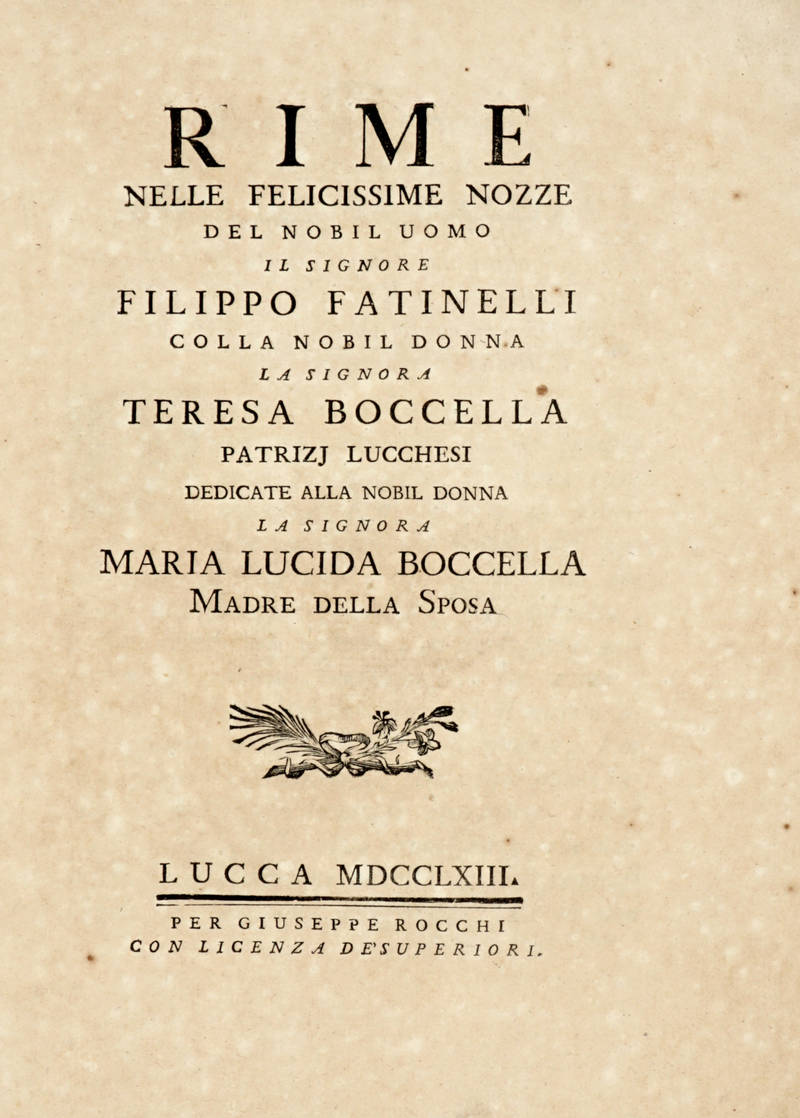 RIME nelle felicissime nozze del nobil uomo il signore Filippo Fatinelli colla nobil donna Teresa Boccella patrizij lucchesi dedicate alla nobil donna Maria Lucida Boccella madre della sposa.