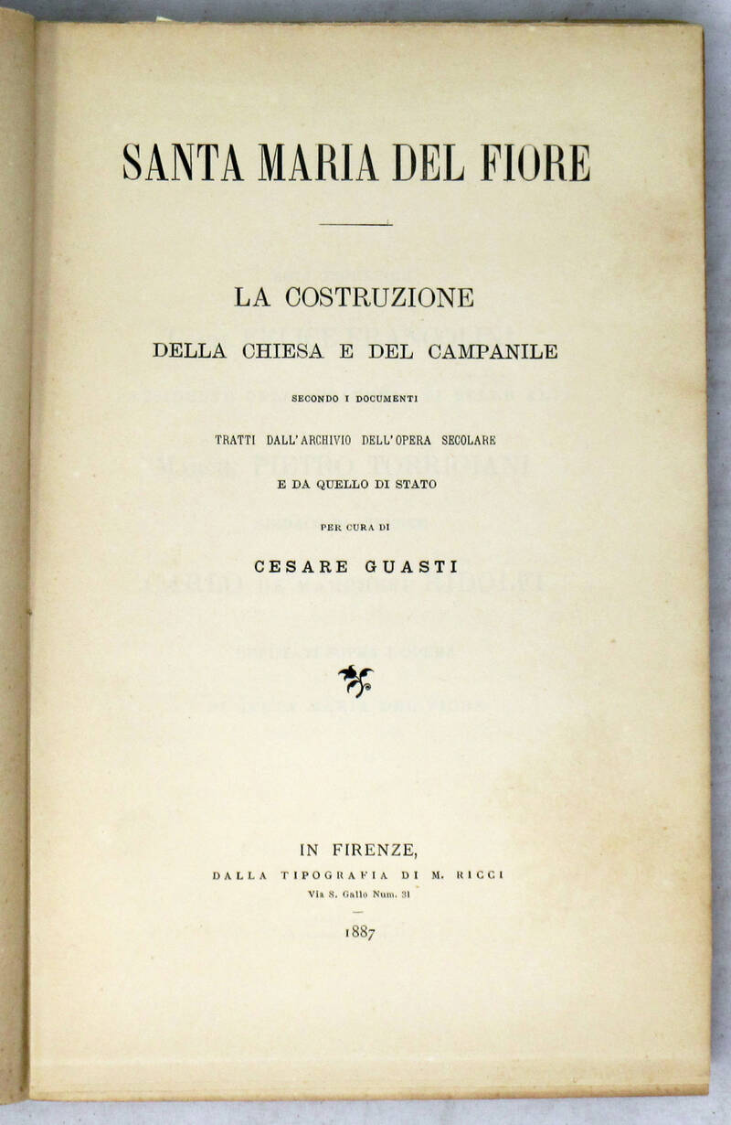 Santa Maria del Fiore. La costruzione della chiesa e del campanile secondo i documenti tratti dall'Archivio dell'Opera Secolare e da quello di Stato.