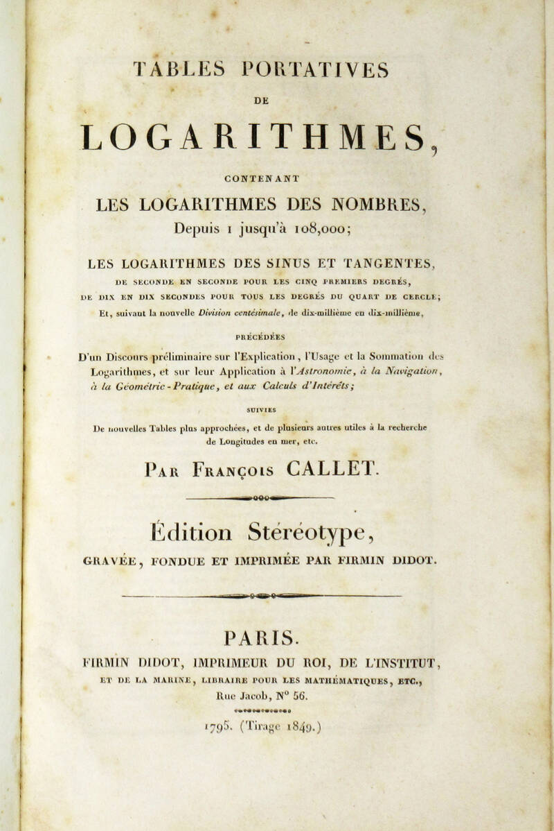 Tables portatives de logarithmes, contenant les logarithmes des nombres, depuis 1 jusqu'à 108.000...Edition Stéréotype...