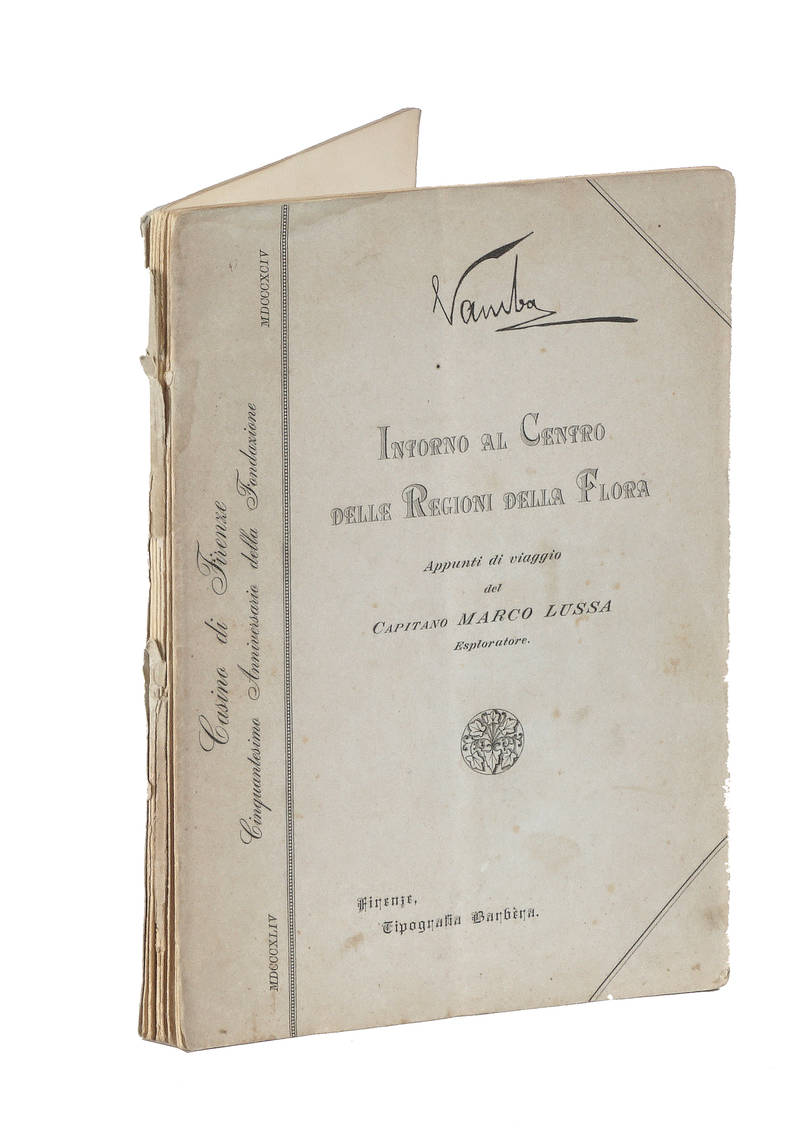 CASINO DI FIRENZE. Cinquantesimo Anniversario della Fondazione MDCCCXLIV-MDCCCXCIV. Intorno al centro della Flora. Appunti di viaggio del capitano Marco Lussa esploratore.