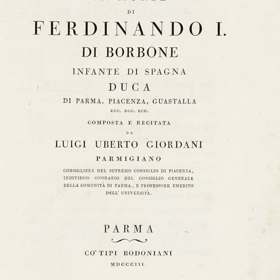 Orazione Funebre/ In Morte/ Di/ Ferdinando I./ Di Borbone/ Infante di Spagna/ Duca/ Di Parma, Piacenza, Guastalla/...(Segue:) DESCRIZIONE/ Delle/ Solenni Esequie/ di S.A.R./ D. Ferdinando I/ Di Borbone...celebrate...li 15 dicembre 1802.