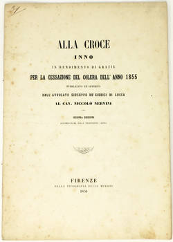 Alla Croce. Inno in rendimento di grazie per la cessazione del colera dell'anno 1855...offerto al cav. Niccolò Nervini. Seconda edizione, accompagnata dalla traduzione latina.