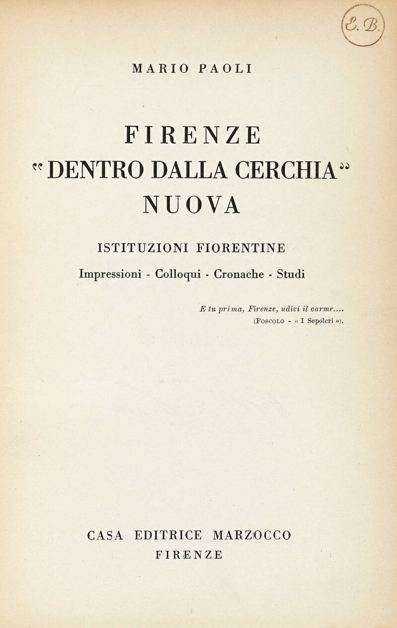 Firenze "Dentro dalla Cerchia" Nuova. Istituzioni fiorentine. Impressioni-Colloqui-Cronache-Studi.