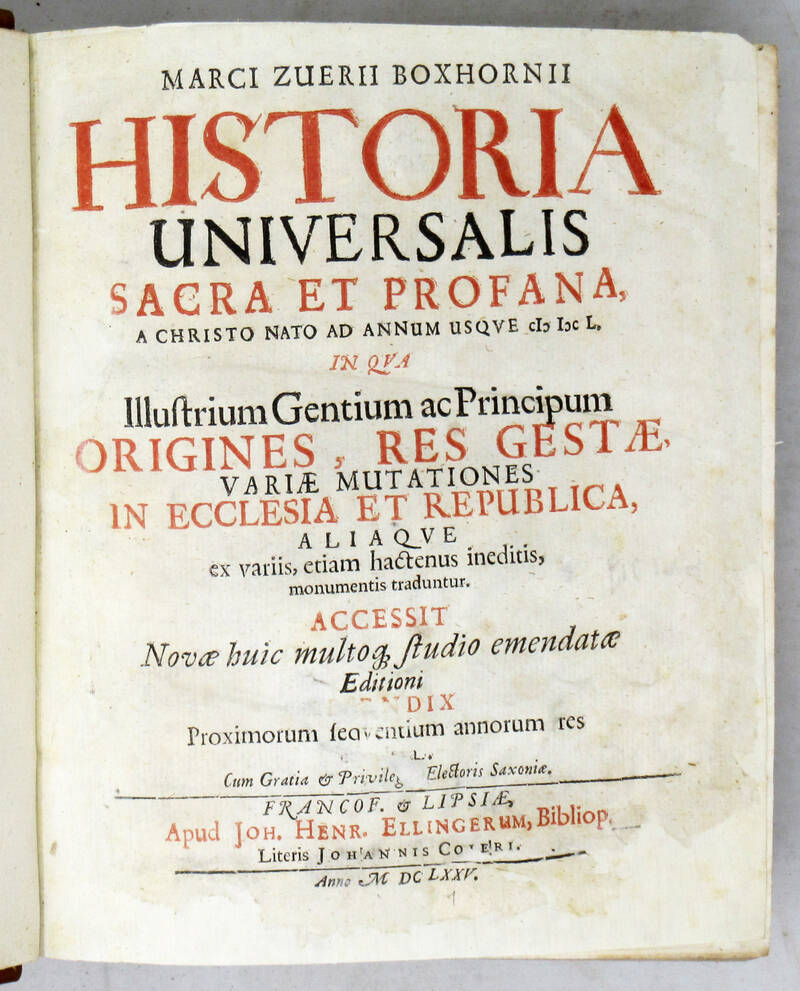 Historia universalis sacra et profana, a Christo nato ad annum usque MDCL, in qua illustrium gentium ac principum origines, res gestae, variae mutationes in ecclesia et republica...Accessit Novae huic multoq; studio emendatae editioni...